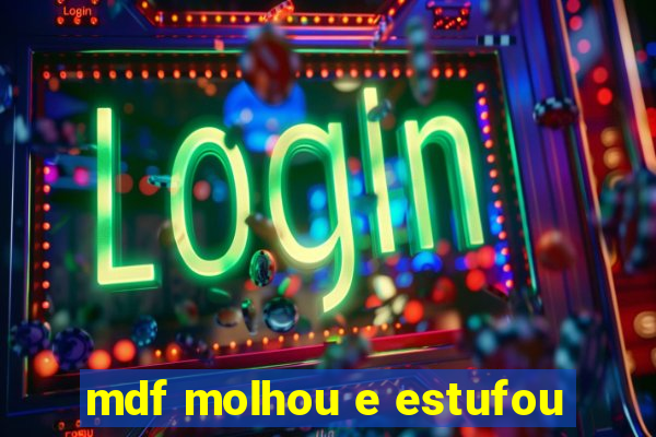 mdf molhou e estufou